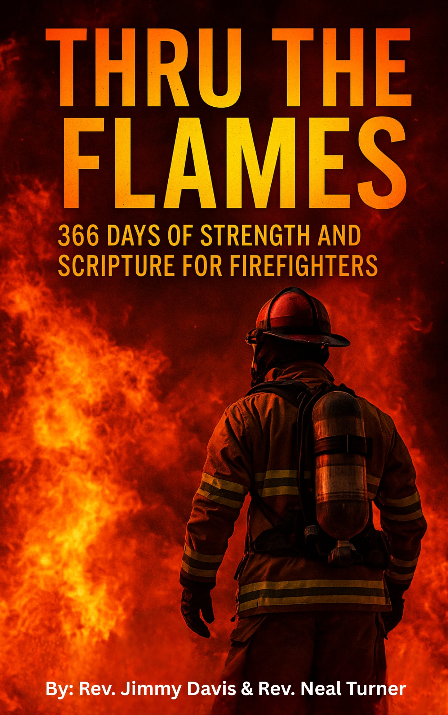 Thru The Flames: 366 Days of Strength and Scripture for Firefighters